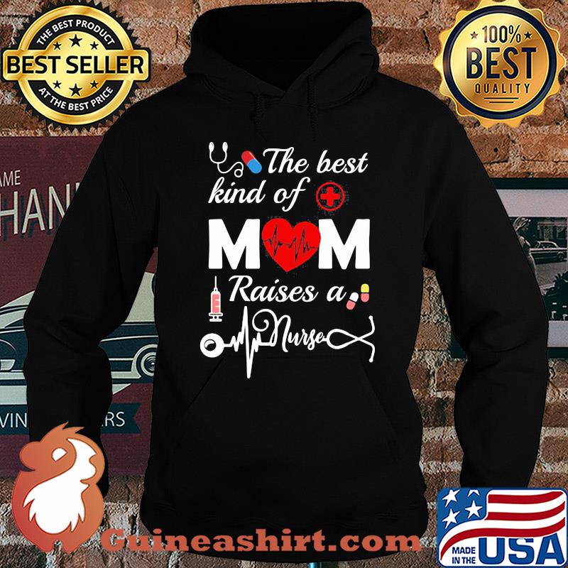 Official The Best Kind Of Mom Raise A Nurse Shirt Hoodie