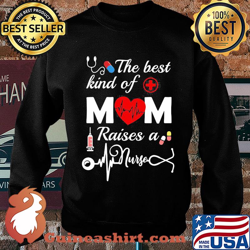 Official The Best Kind Of Mom Raise A Nurse Shirt Sweater
