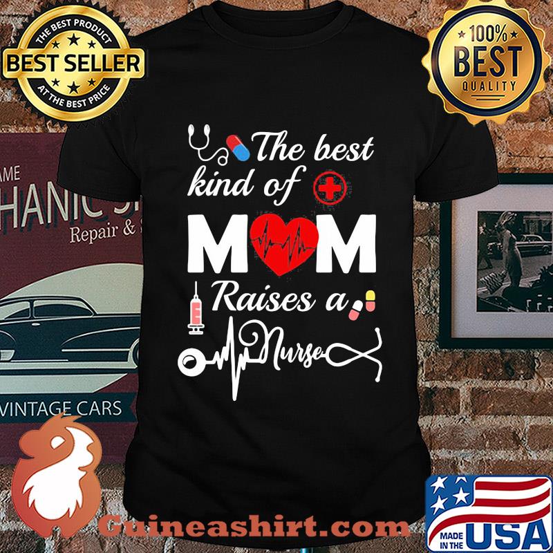 Official The Best Kind Of Mom Raise A Nurse Shirt