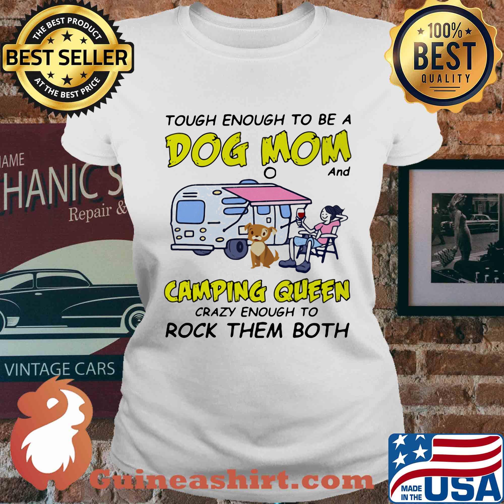 Official Tough enough to be a dog mom and camping queen crazy enough to rock them both s Ladies tee