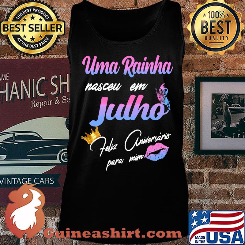 Official Uma Rainha Nasceu Em Julho Feliz Aniversário Para Mim Shirt Tank top