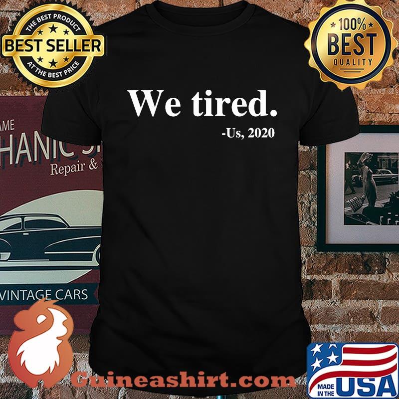 Official we tired us 2020 shirt