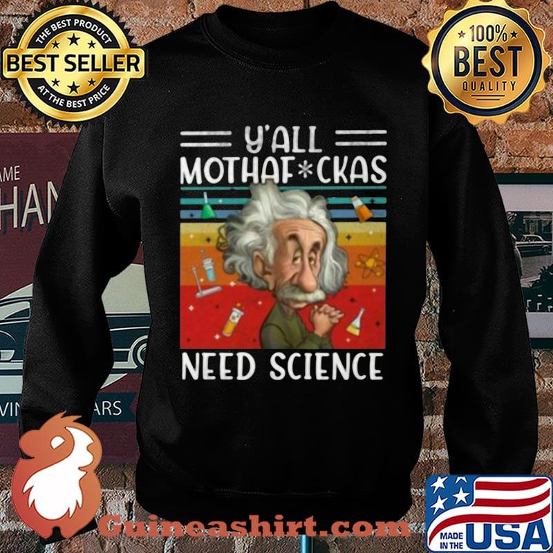 Official Y' All Mothaf Ckas Need Science Vintage Retro Shirt Sweater