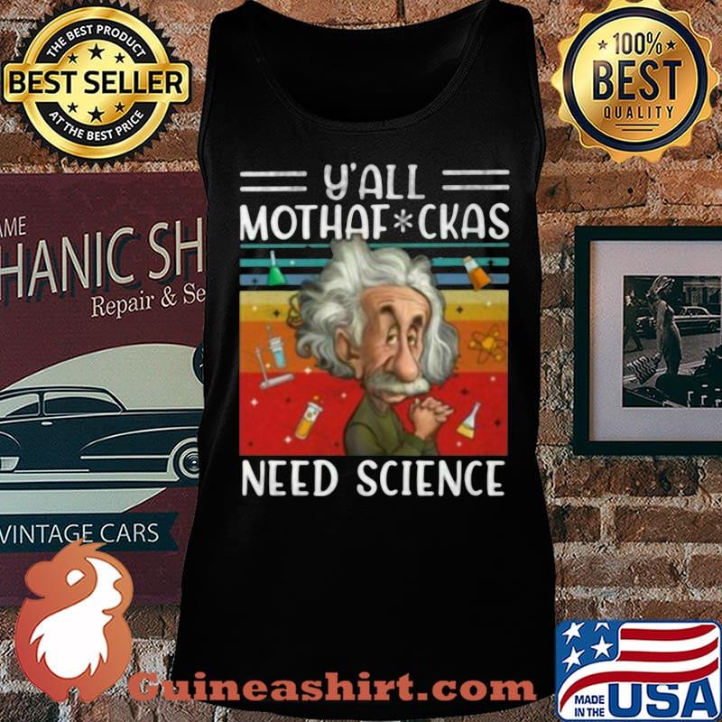 Official Y' All Mothaf Ckas Need Science Vintage Retro Shirt Tank top