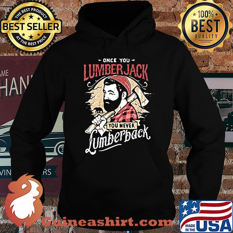 Once you lumberjack you never lumberback s Hoodie