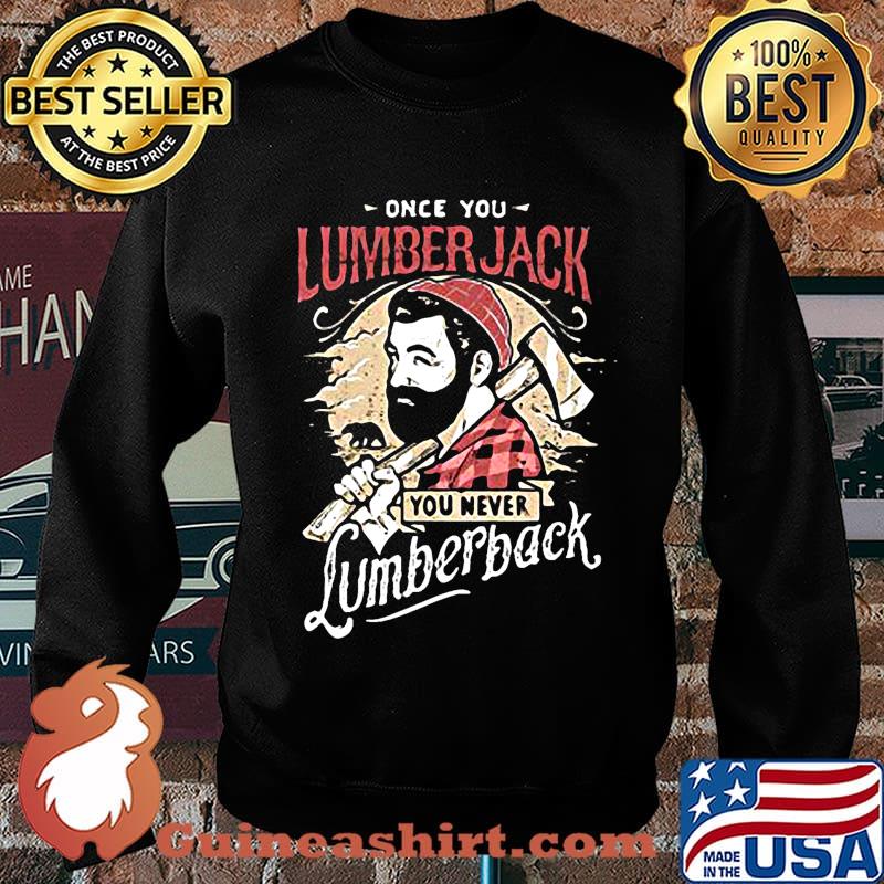 Once you lumberjack you never lumberback s Sweater