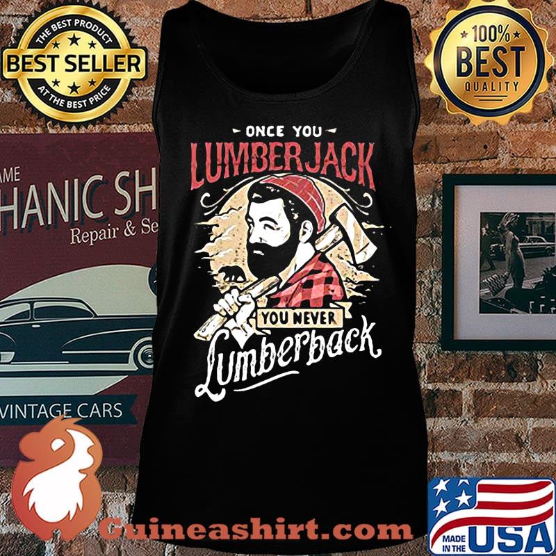 Once you lumberjack you never lumberback s Tank top