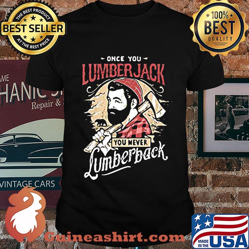 Once you lumberjack you never lumberback shirt