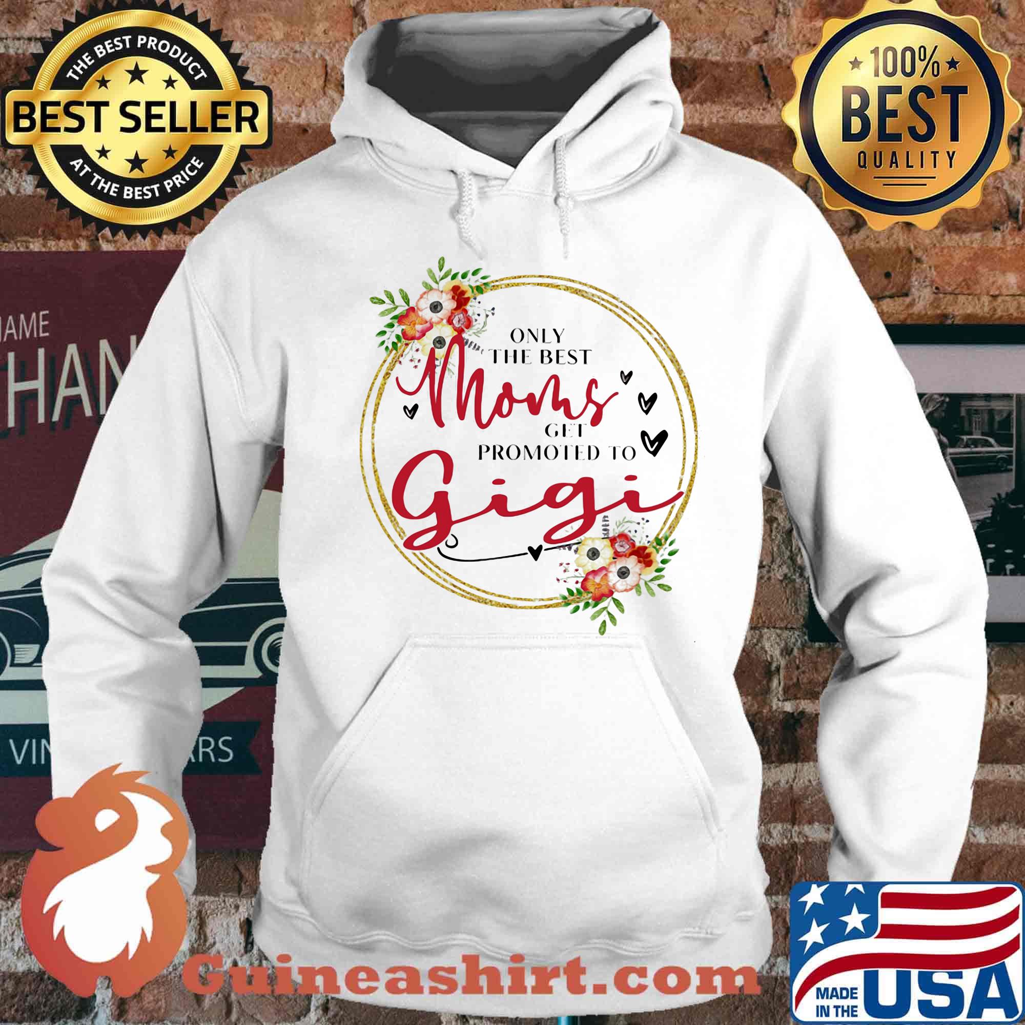 Only the best moms get promoted to gigi flowers s Hoodie