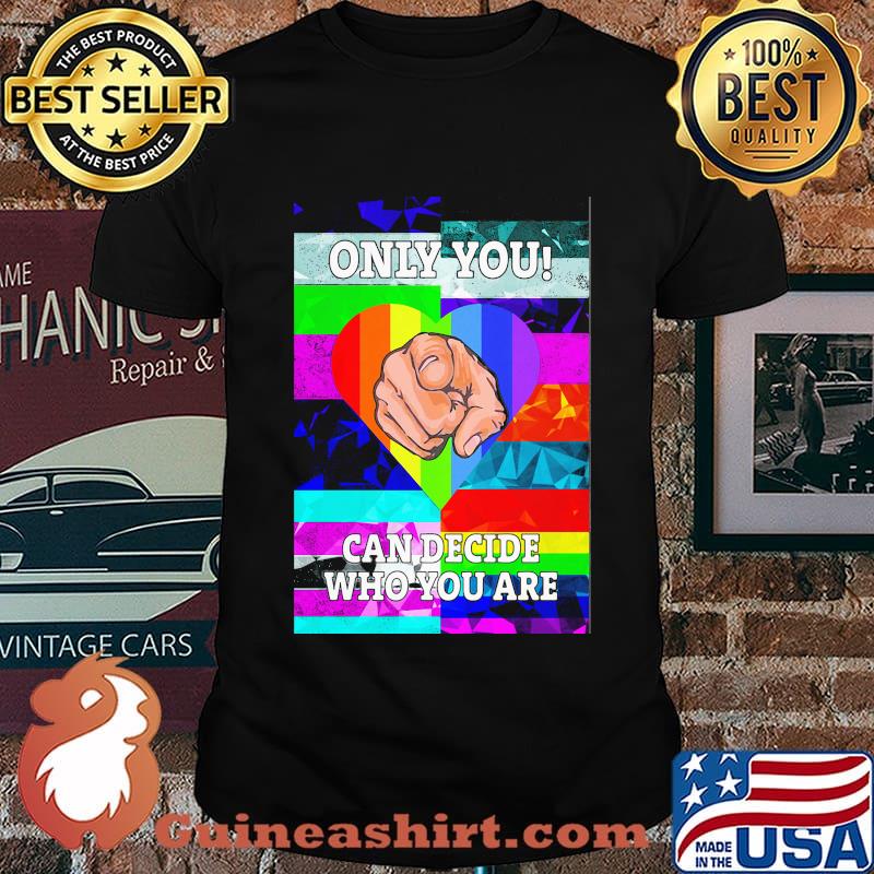 Only you can decide who you are hand heart LGBT shirt