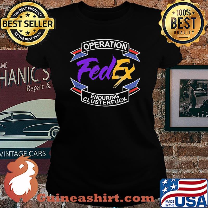 Operation FedEx enduring clusterfuck s Laides tee