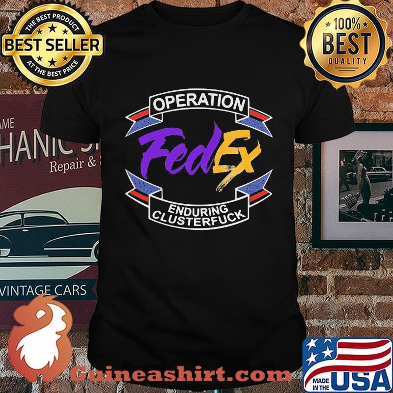 Operation FedEx enduring clusterfuck shirt