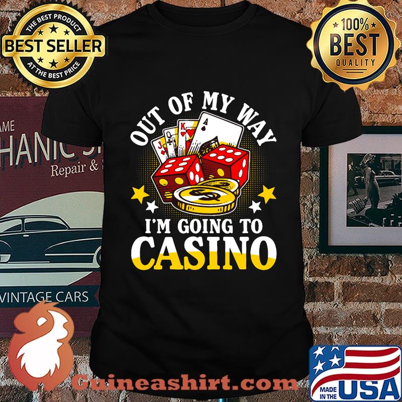 Out of my way i'm going to casino stars shirt