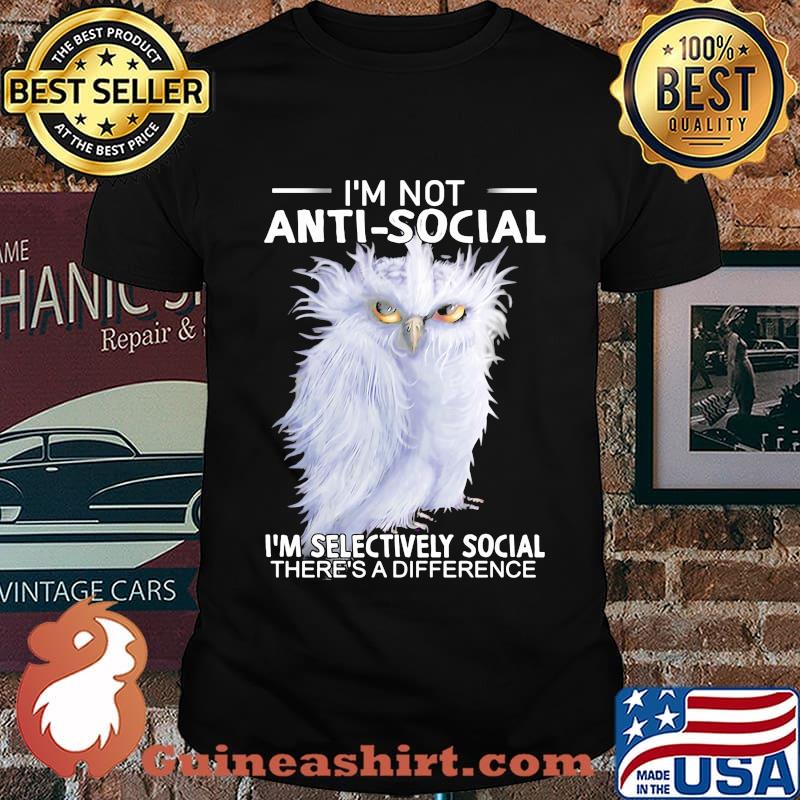 Owl i'm not anti-social i'm selectively social there's a difference shirt