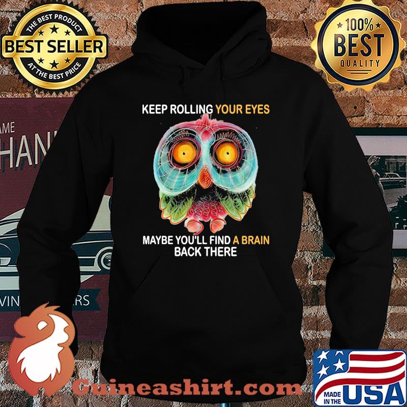 Owl keep rolling your eyes maybe you'll find a brain back there s Hoodie