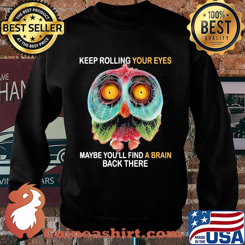 Owl keep rolling your eyes maybe you'll find a brain back there s Sweater