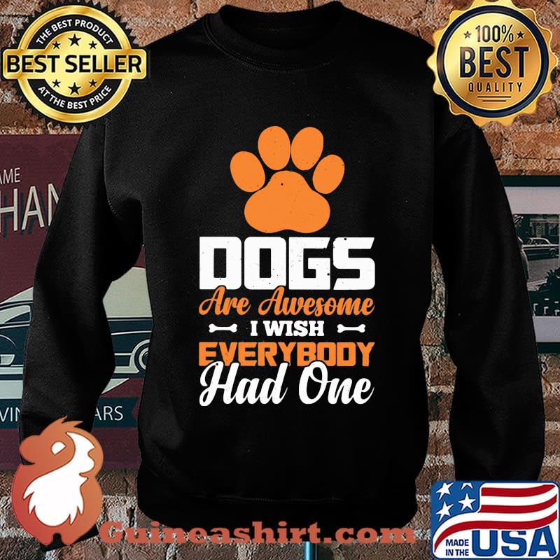 Paw dogs are awesome i wish everybody had one s Sweater
