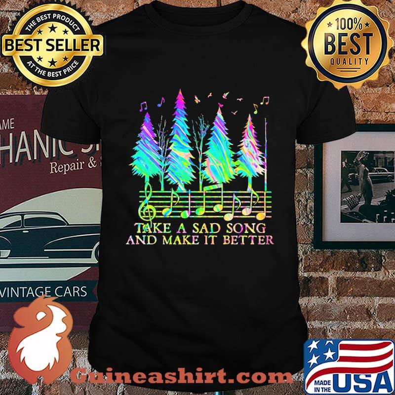 Pine take a sad song and make it better music shirt