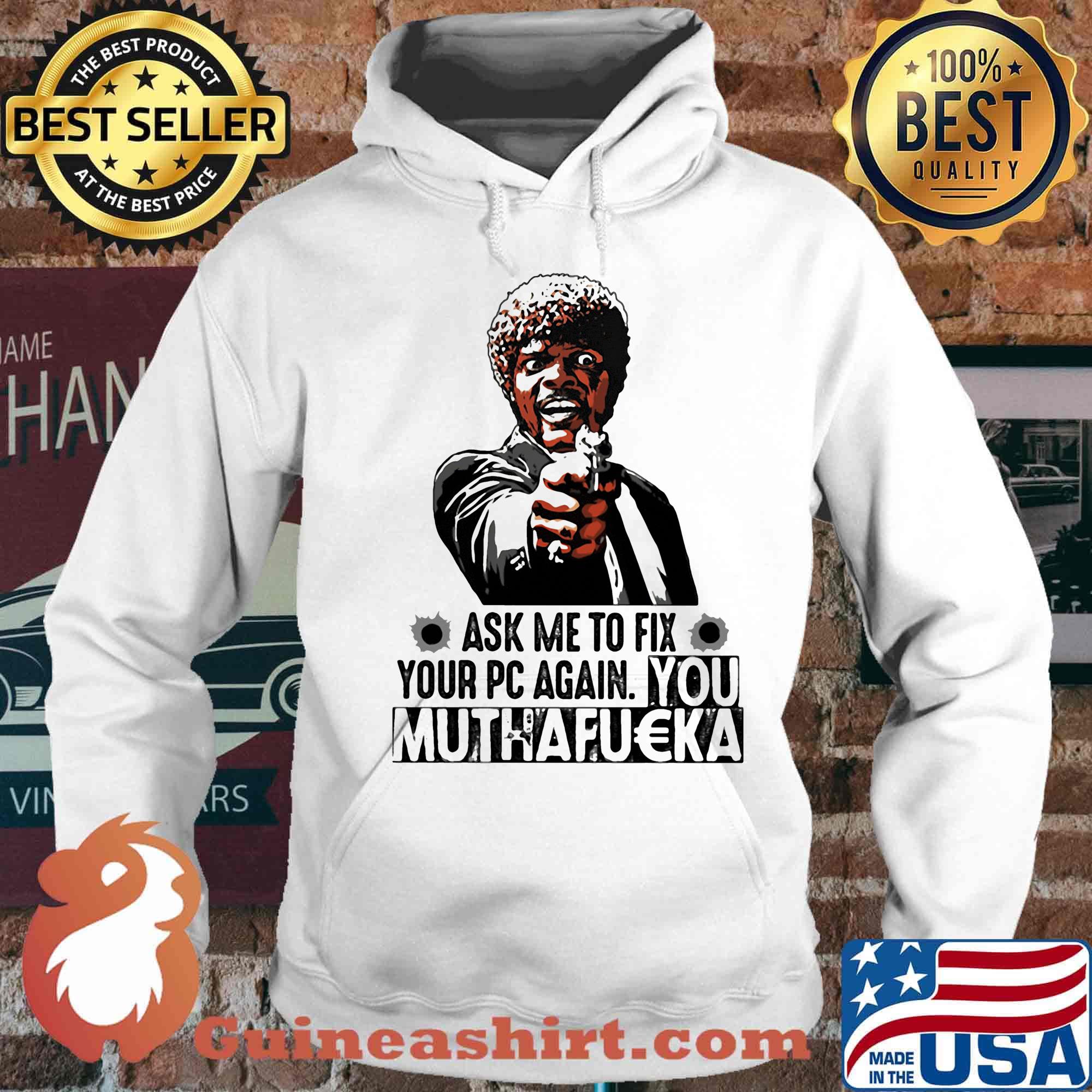 Pulp fiction ask me to fix your pc again you muthafucka s Hoodie