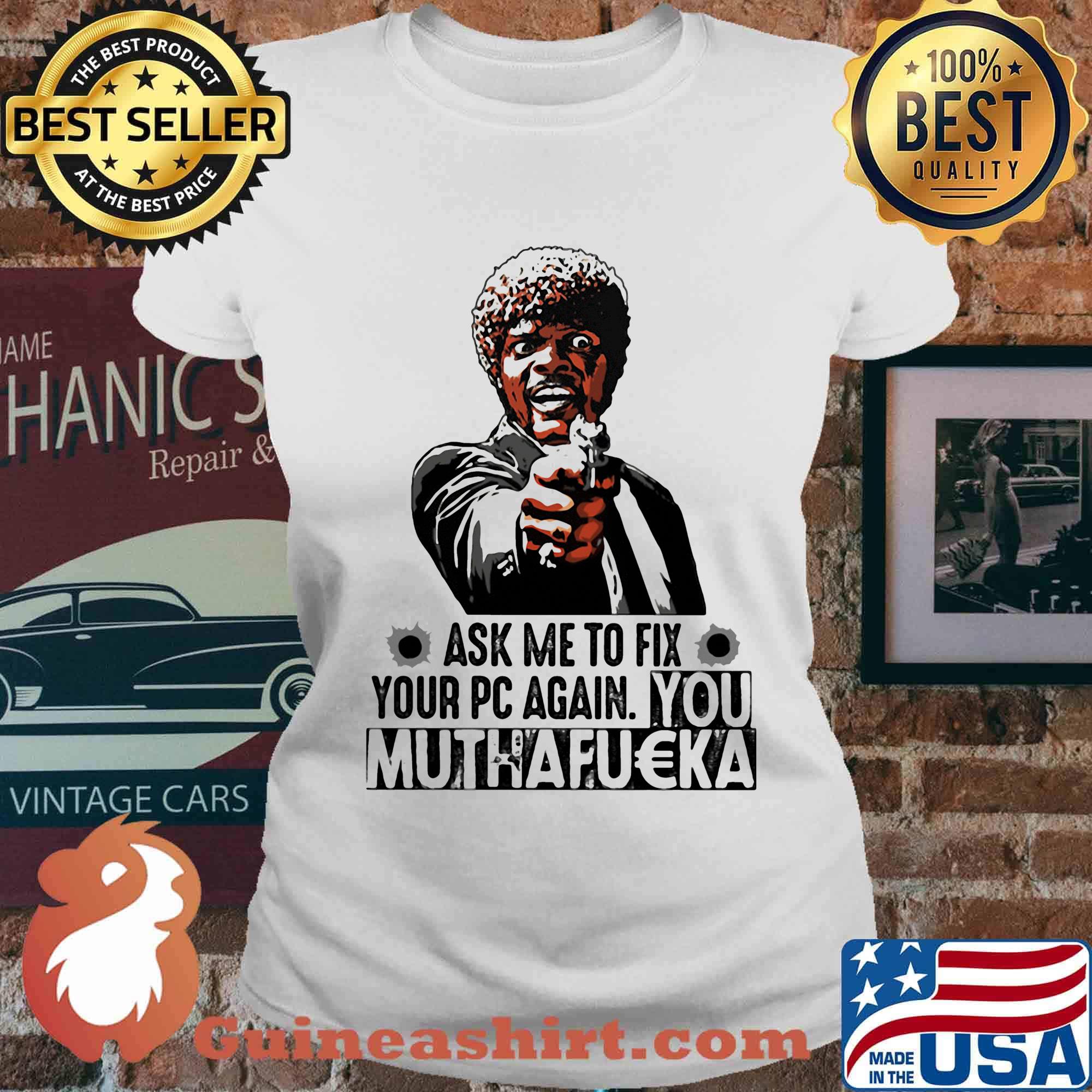 Pulp fiction ask me to fix your pc again you muthafucka s Ladies tee