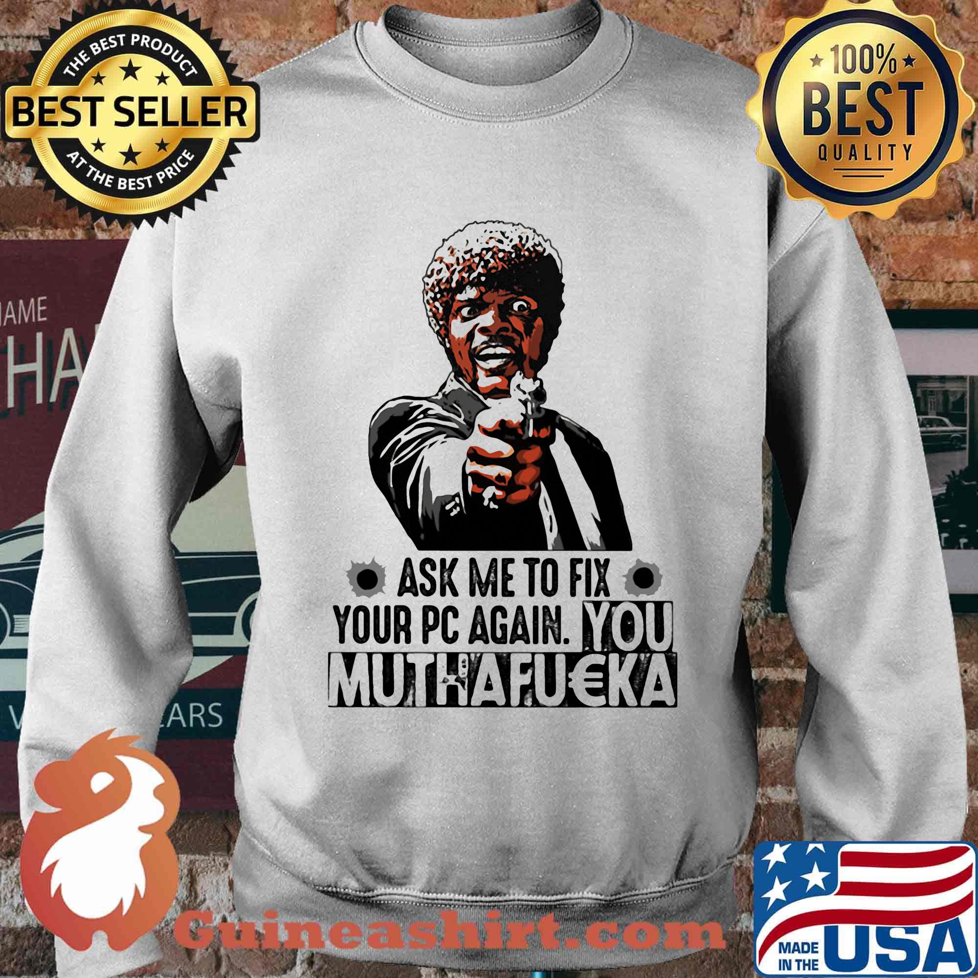 Pulp fiction ask me to fix your pc again you muthafucka s Sweater