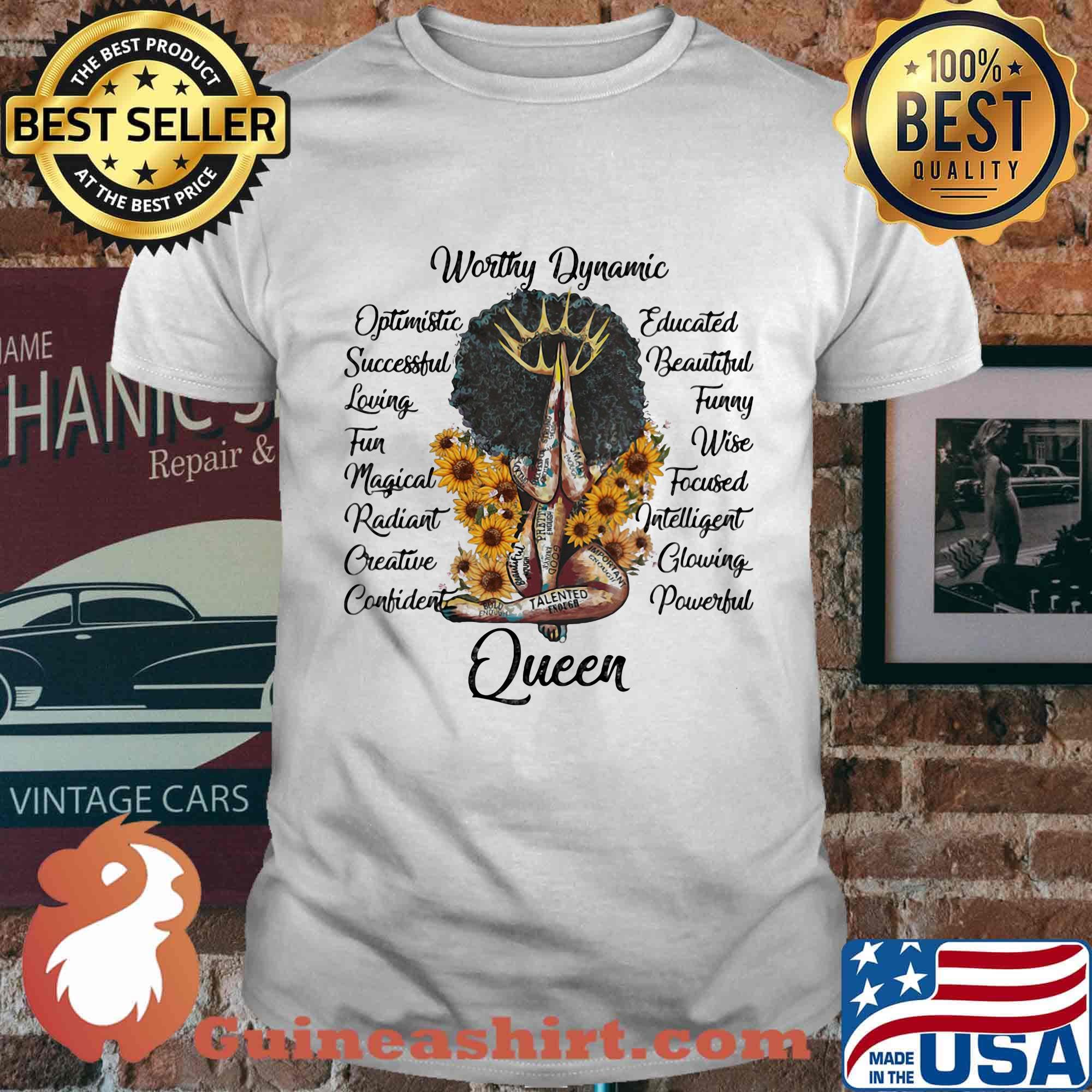 Queen worthy dynamic optimistic successful loving fun magical radiant sunflowers shirt