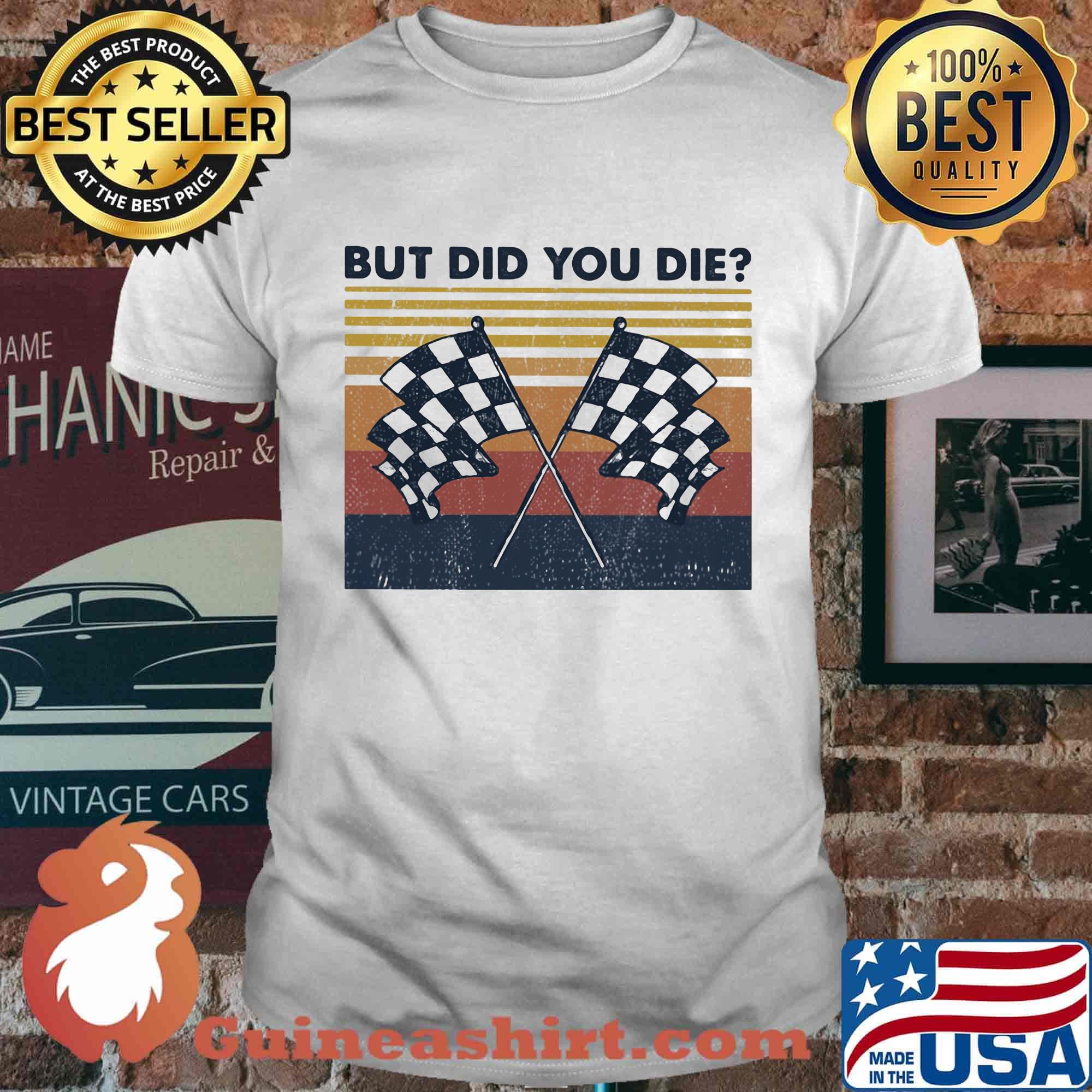 Racing but did you die vintage retro shirt