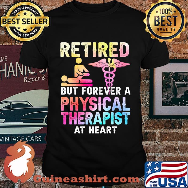 Retired But Forever A Physical Therapist At Heart Shirt