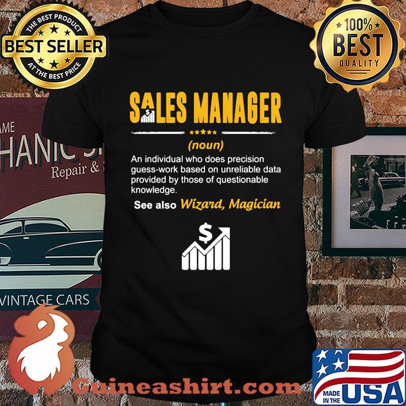 Sales manager an individual who does precision guesswork based on unreliable data provided by those of questionable knowledge wizard magician shirt