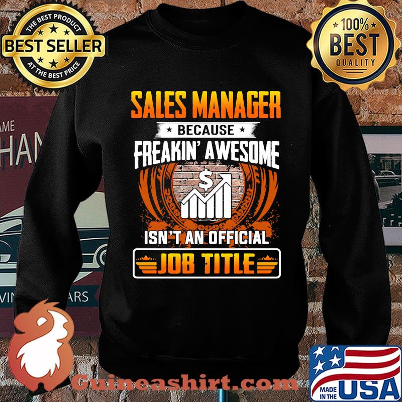 Sales manager because freakin awesome isn't an official job title s Sweater