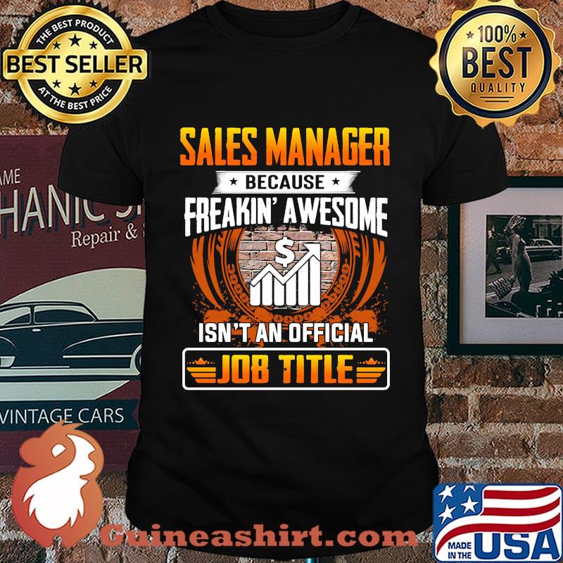 Sales manager because freakin awesome isn't an official job title shirt