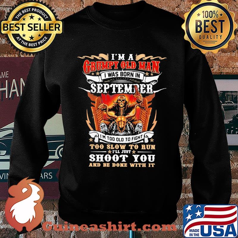 Skeleton motocross i'm a grumpy old man i was born in september i'm too old to fight to slow to run i'll just shoot you fire s Sweater