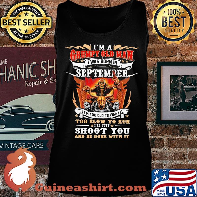 Skeleton motocross i'm a grumpy old man i was born in september i'm too old to fight to slow to run i'll just shoot you fire s Tank top