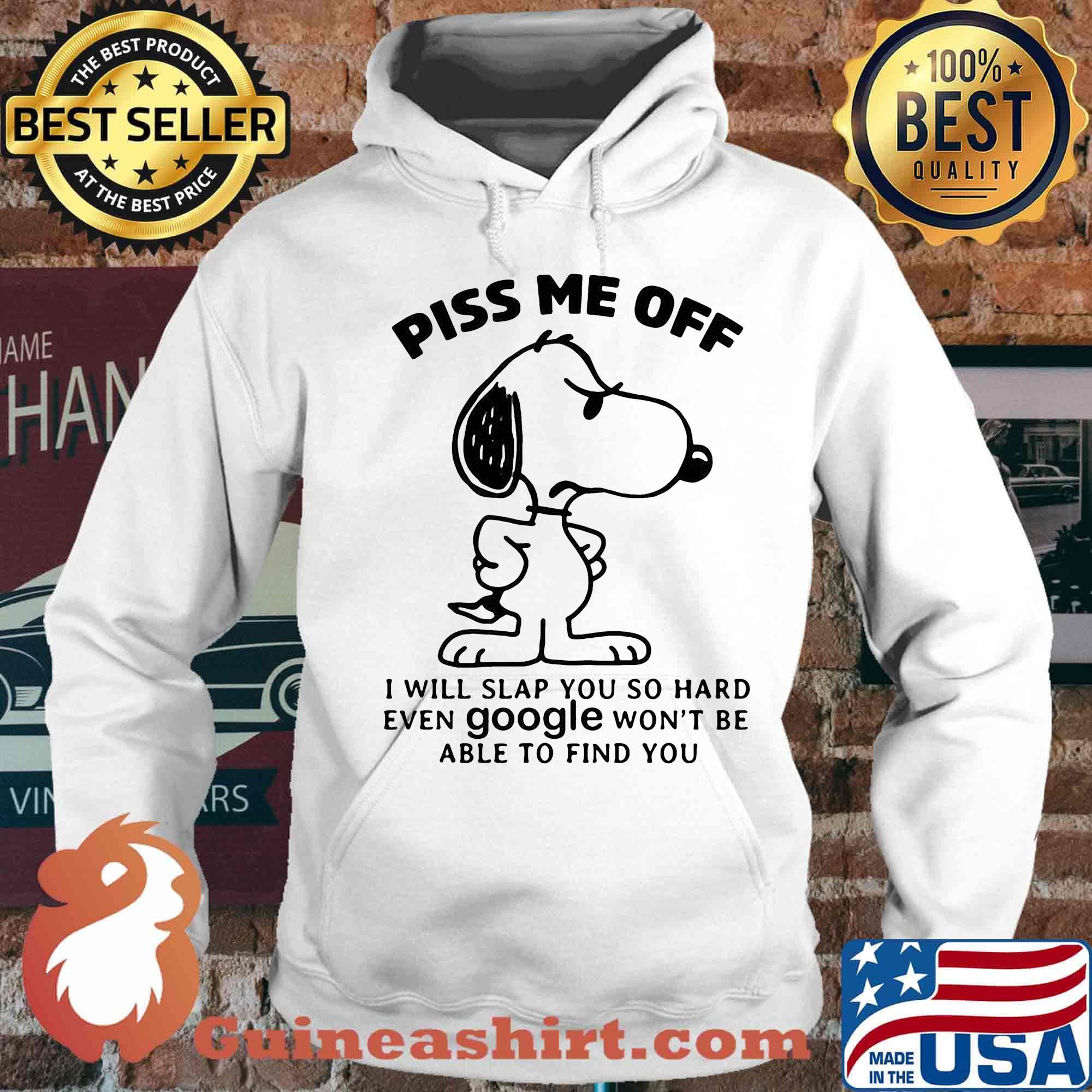 Snoopy piss me off i will slap you so hard even google won't be able to find you white s Hoodie