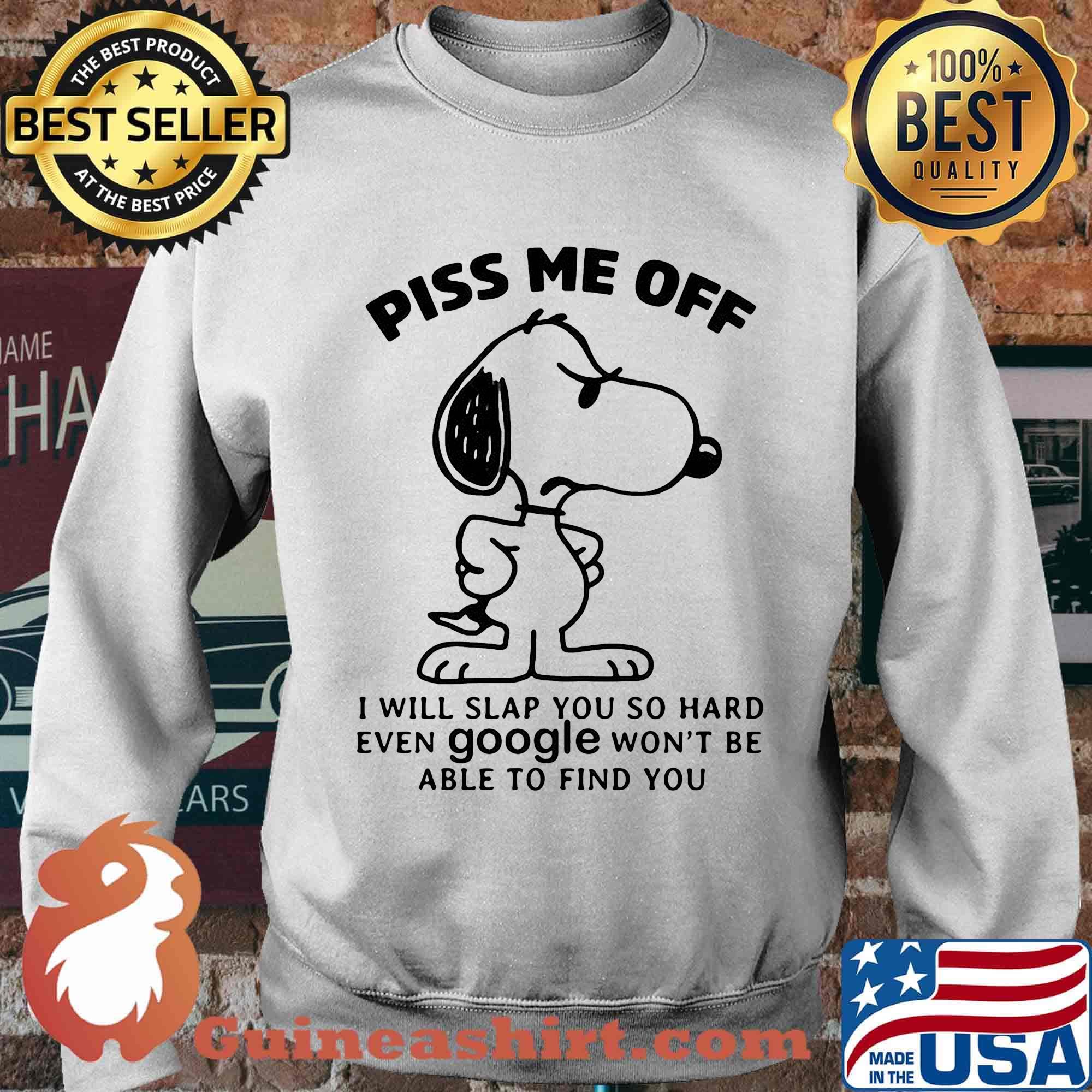 Snoopy piss me off i will slap you so hard even google won't be able to find you white s Sweater