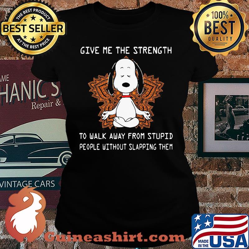 Snoopy yoga chill give me the strength to walk away from stupid people without slapping them s Laides