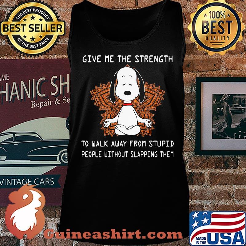 Snoopy yoga chill give me the strength to walk away from stupid people without slapping them s Tank top