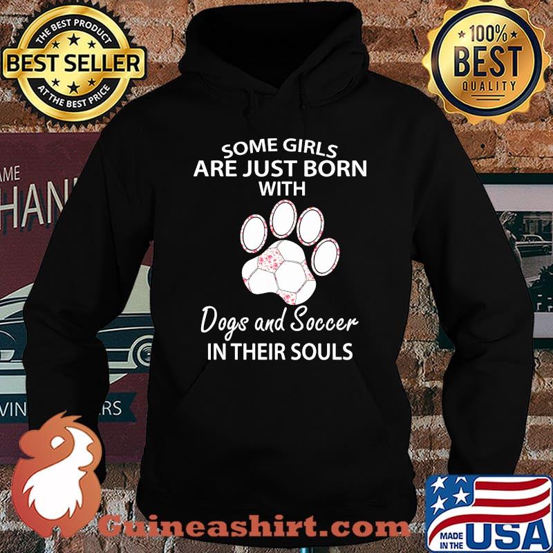 Some girls are just born with paw dogs and soccer in their souls s Hoodie