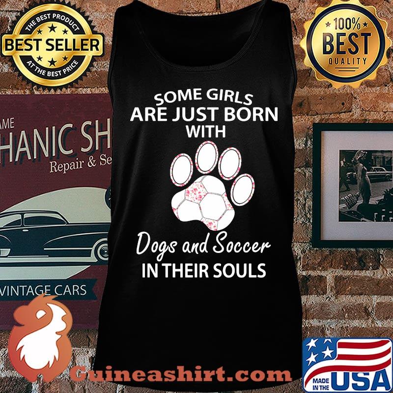 Some girls are just born with paw dogs and soccer in their souls s Tank top