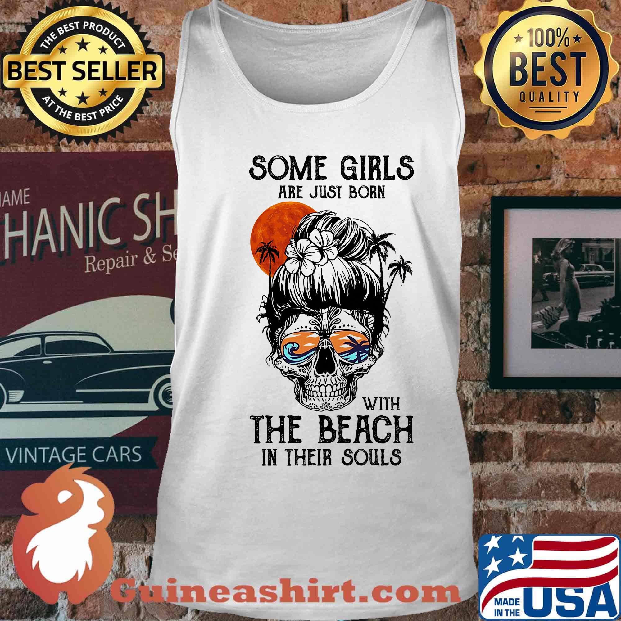Some Girls Are Just Born With The Beach In Their Souls Sunset Skullcap Shirt Tank top