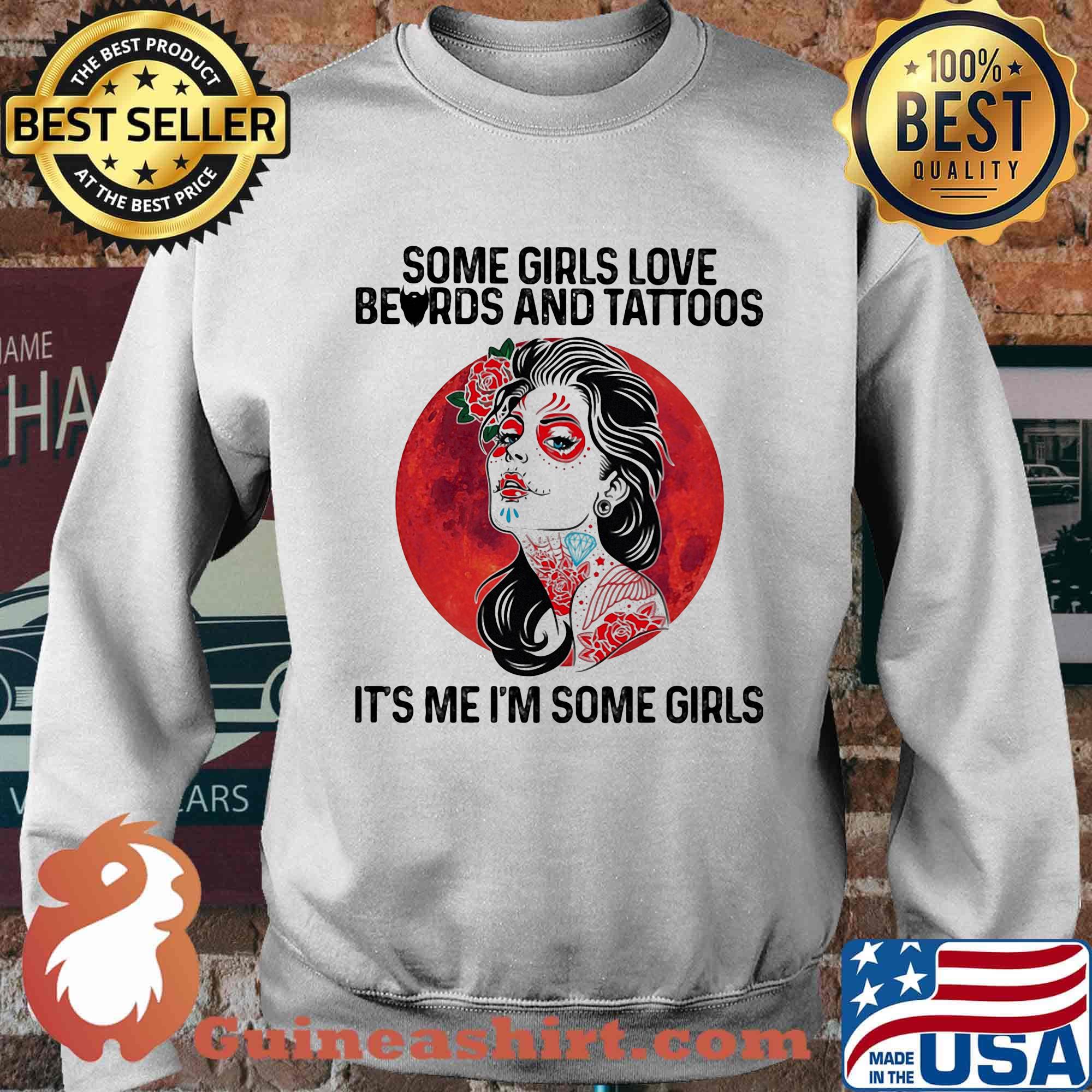 Some Girls Love Beards And Tattoos It's Me I'm Some Girls Shirt Sweater