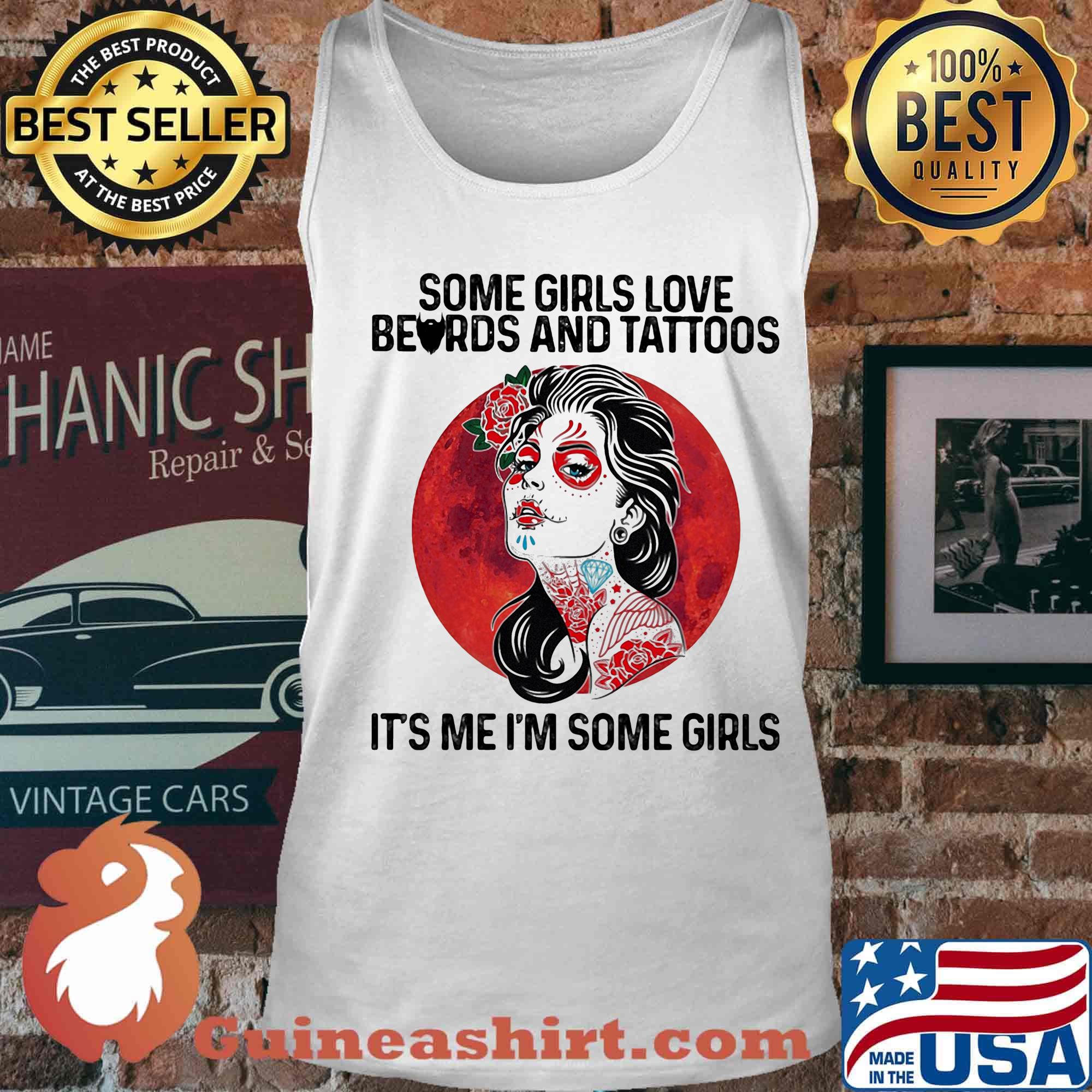 Some Girls Love Beards And Tattoos It's Me I'm Some Girls Shirt Tank top