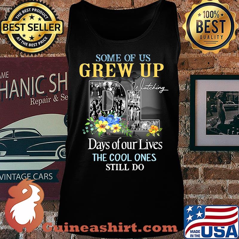 Some of us grew up watching days of our lives the cool ones still do flowers s Tank top