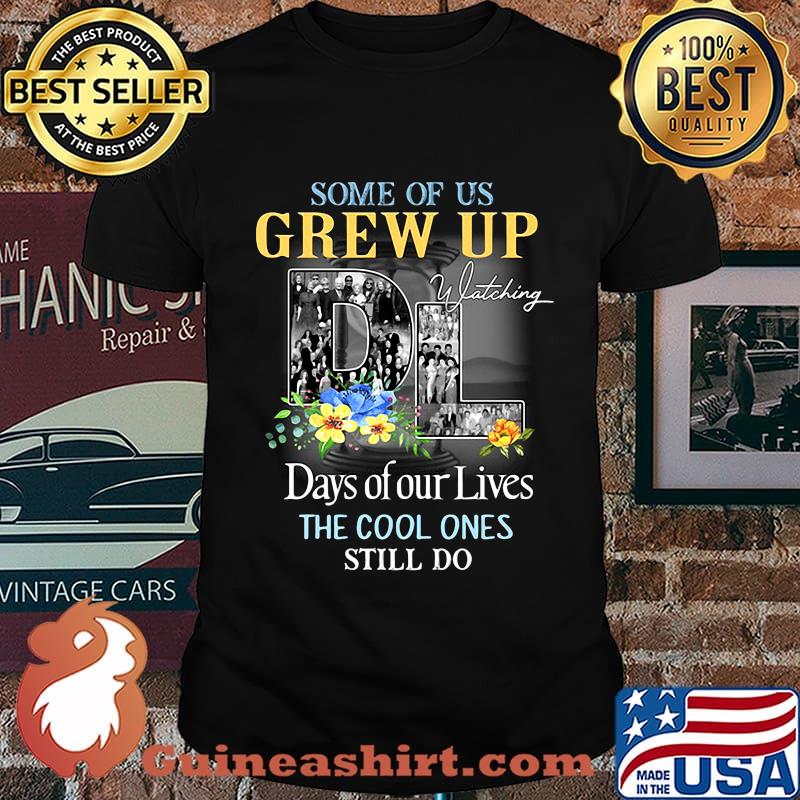 Some of us grew up watching days of our lives the cool ones still do flowers shirt