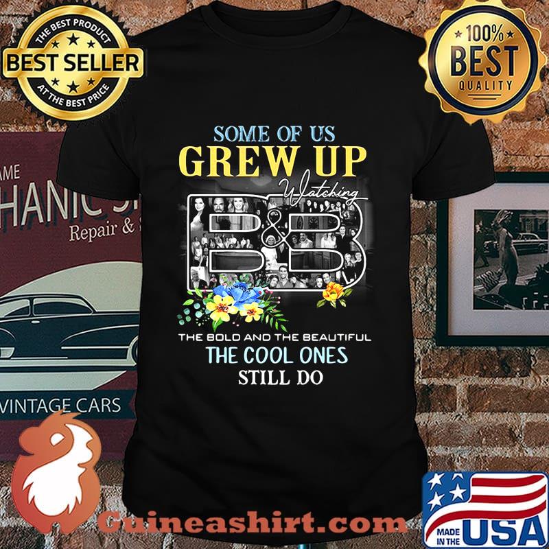 Some of us grew up watching the bold and the beautiful the cool ones still do flowers shirt