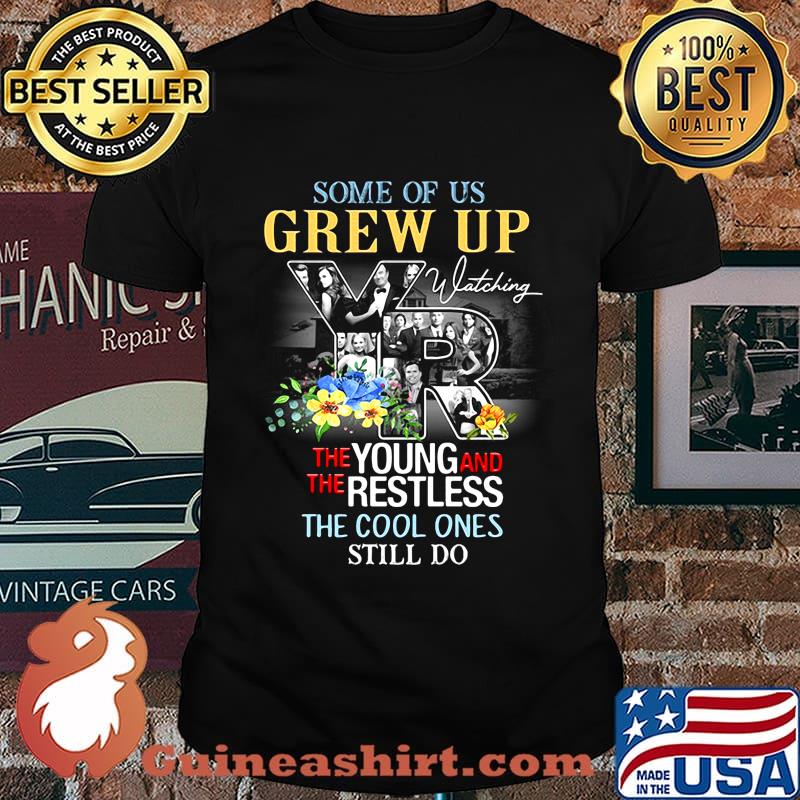 Some of us grew up watching the young and the restless the cool ones still do flowers shirt