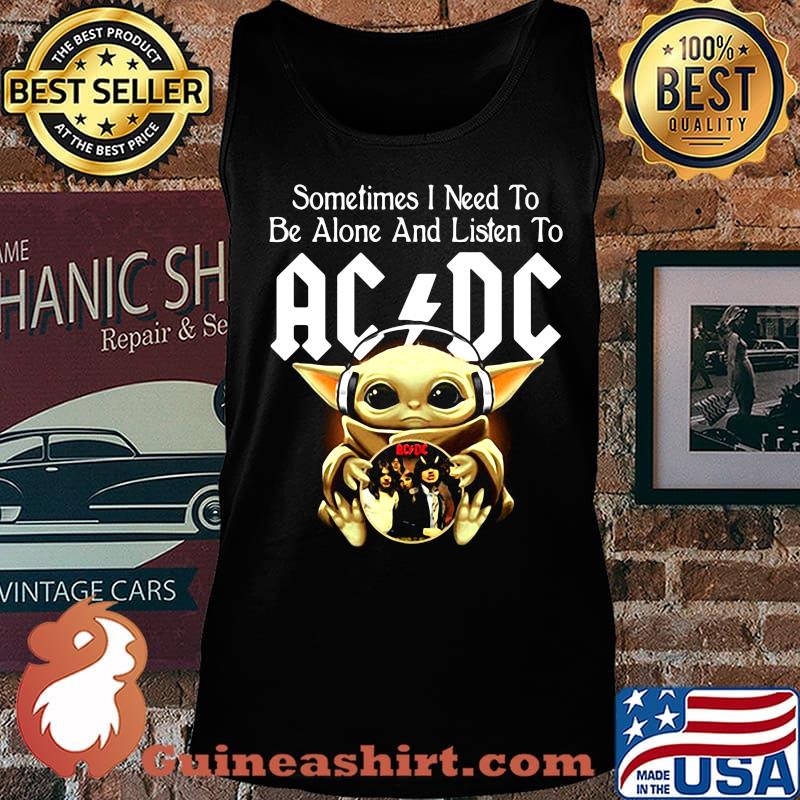 Sometimes I need to be alone and listen to AC DC baby Yoda s Tank top