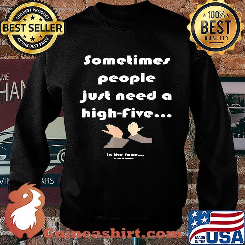 Sometimes people just need a high-five in the face with a chair s Sweater