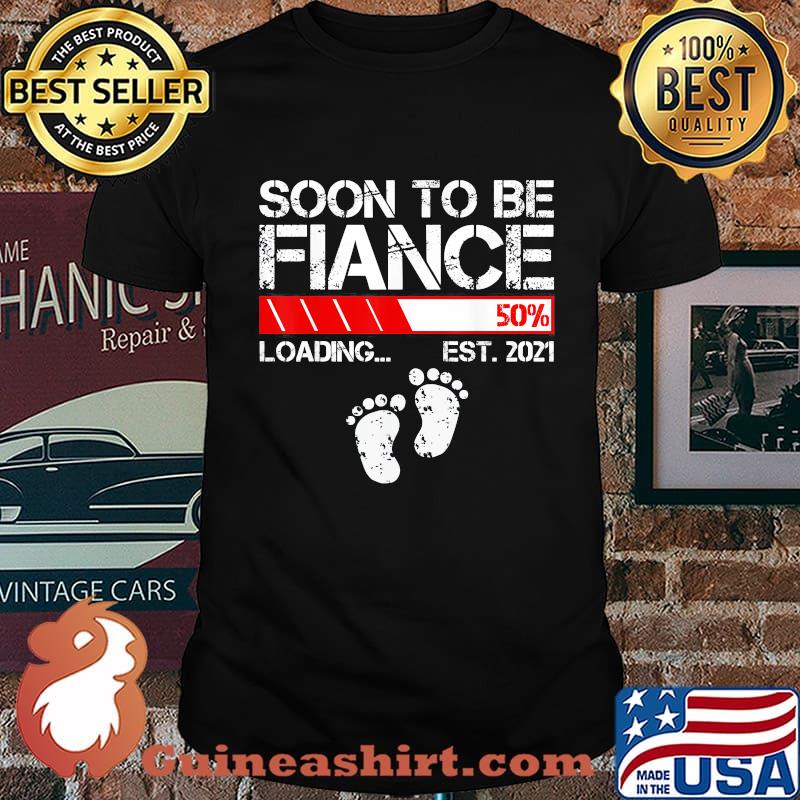 Soon to be fiance 50% loading est 2021 shirt