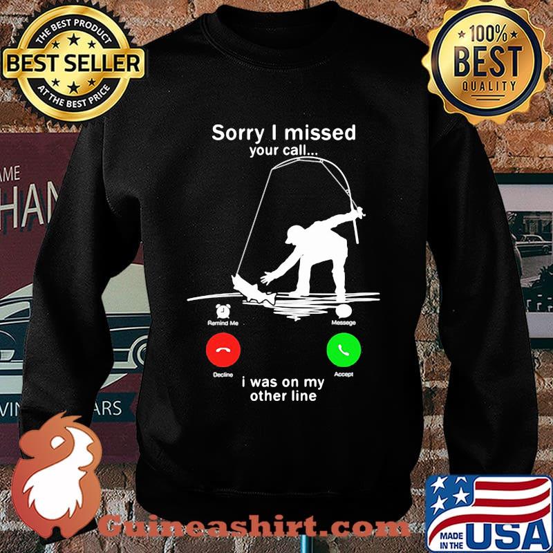 Sorry I missed your call i was on the other line fishing s Sweater